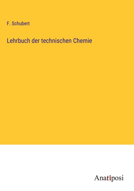 F. Schubert: Lehrbuch der technischen Chemie, Buch