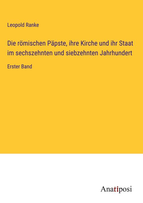 Leopold Ranke: Die römischen Päpste, ihre Kirche und ihr Staat im sechszehnten und siebzehnten Jahrhundert, Buch