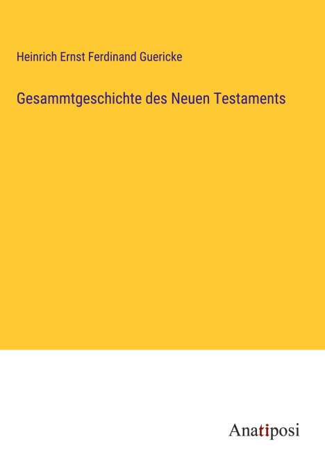 Heinrich Ernst Ferdinand Guericke: Gesammtgeschichte des Neuen Testaments, Buch