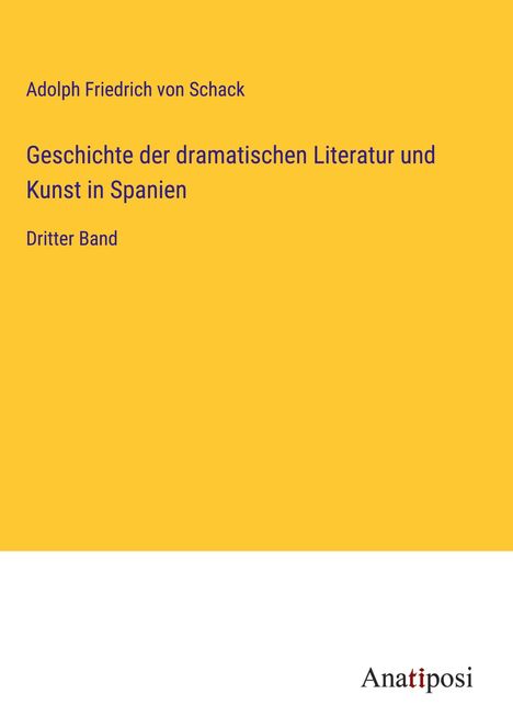 Adolph Friedrich Von Schack: Geschichte der dramatischen Literatur und Kunst in Spanien, Buch
