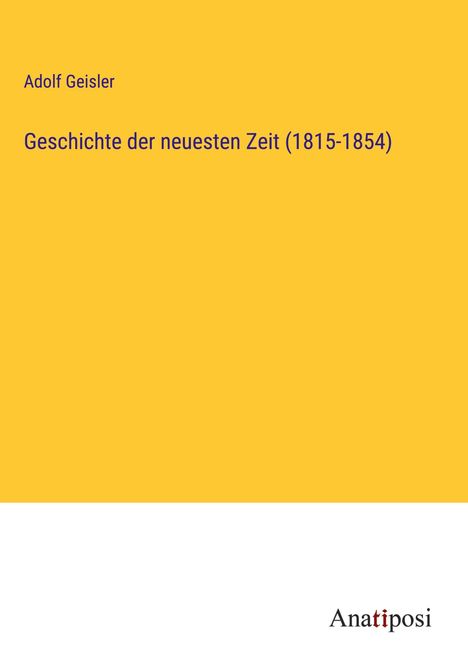 Adolf Geisler: Geschichte der neuesten Zeit (1815-1854), Buch
