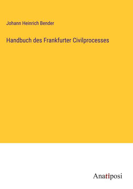 Johann Heinrich Bender: Handbuch des Frankfurter Civilprocesses, Buch