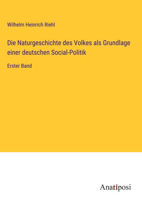 Wilhelm Heinrich Riehl: Die Naturgeschichte des Volkes als Grundlage einer deutschen Social-Politik, Buch