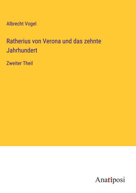 Albrecht Vogel: Ratherius von Verona und das zehnte Jahrhundert, Buch