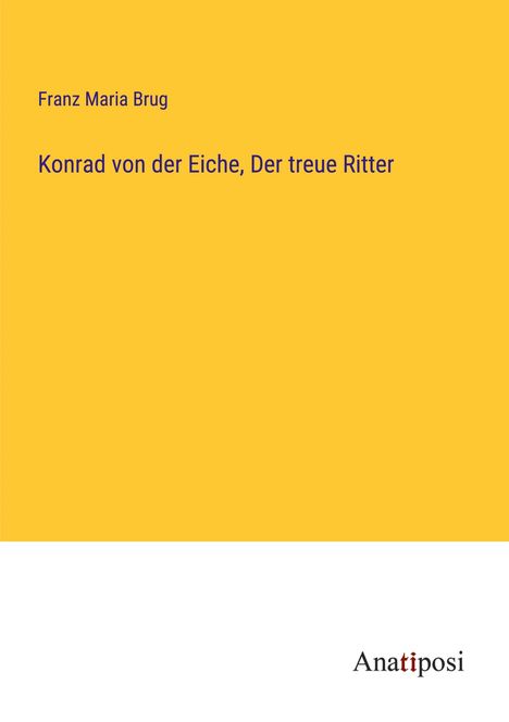 Franz Maria Brug: Konrad von der Eiche, Der treue Ritter, Buch