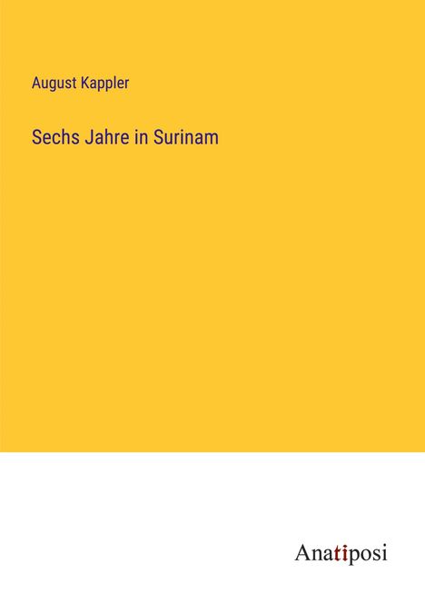 August Kappler: Sechs Jahre in Surinam, Buch