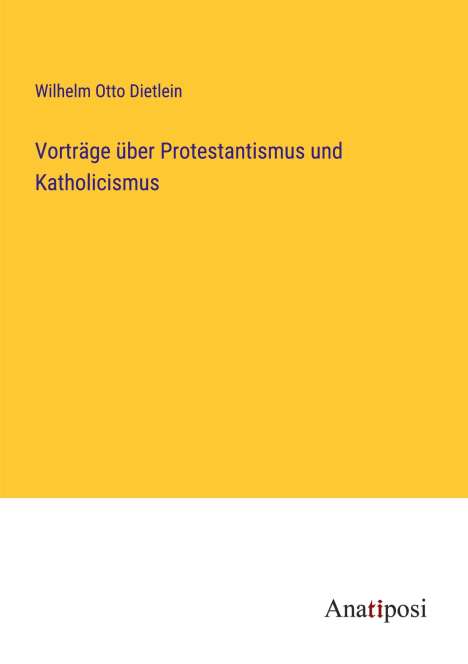 Wilhelm Otto Dietlein: Vorträge über Protestantismus und Katholicismus, Buch
