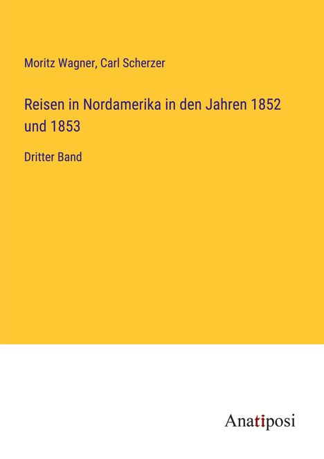Moritz Wagner: Reisen in Nordamerika in den Jahren 1852 und 1853, Buch