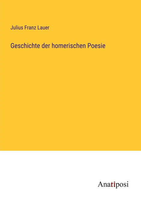 Julius Franz Lauer: Geschichte der homerischen Poesie, Buch