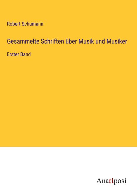 Robert Schumann (1810-1856): Gesammelte Schriften über Musik und Musiker, Buch