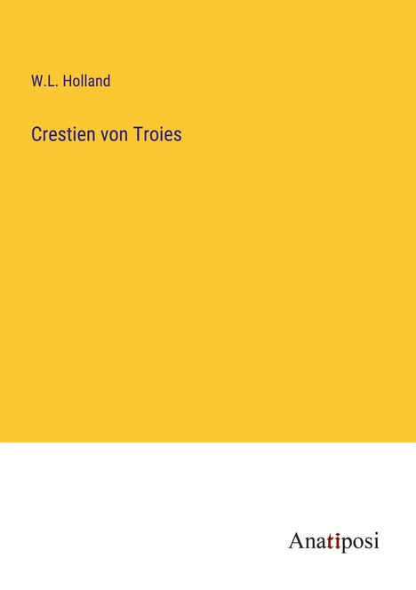 W. L. Holland: Crestien von Troies, Buch