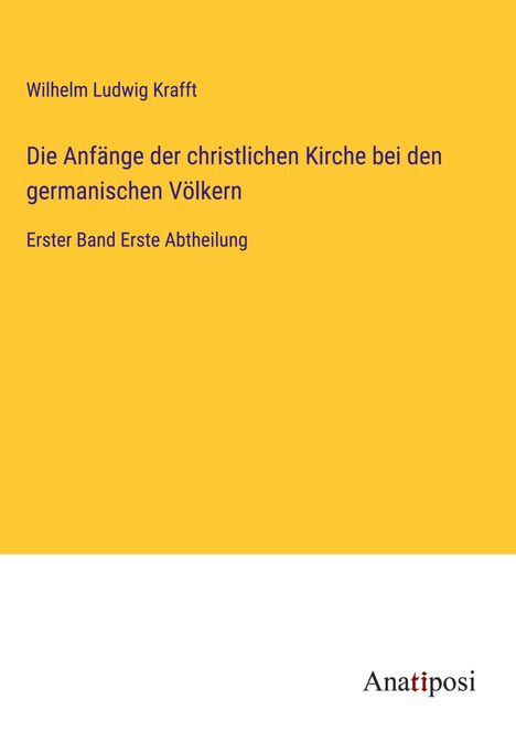 Wilhelm Ludwig Krafft: Die Anfänge der christlichen Kirche bei den germanischen Völkern, Buch