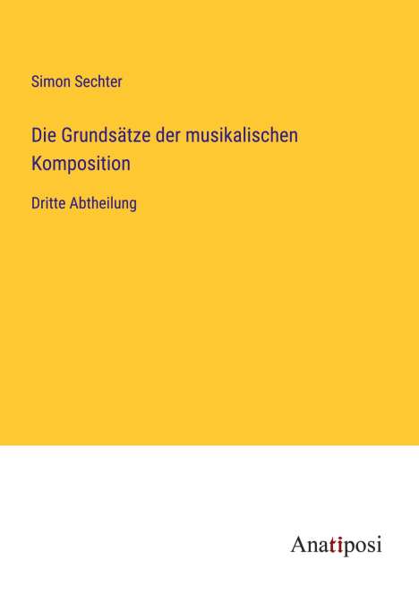 Simon Sechter: Die Grundsätze der musikalischen Komposition, Buch