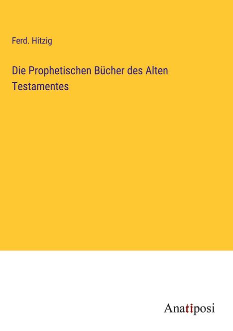 Ferd. Hitzig: Die Prophetischen Bücher des Alten Testamentes, Buch