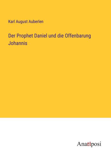 Karl August Auberlen: Der Prophet Daniel und die Offenbarung Johannis, Buch