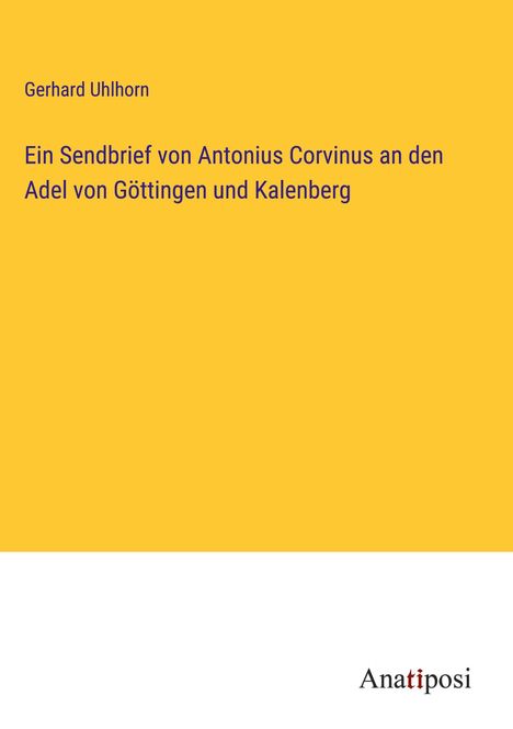 Gerhard Uhlhorn: Ein Sendbrief von Antonius Corvinus an den Adel von Göttingen und Kalenberg, Buch