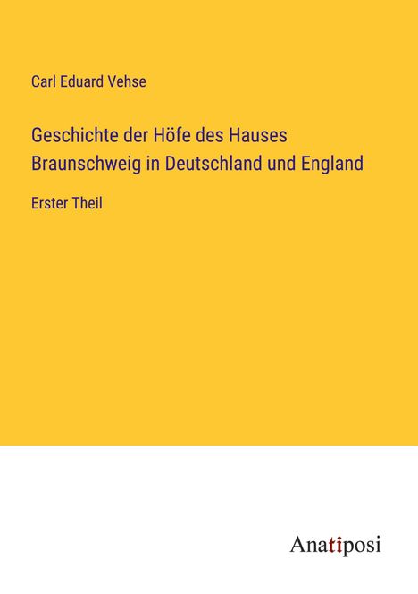 Carl Eduard Vehse: Geschichte der Höfe des Hauses Braunschweig in Deutschland und England, Buch