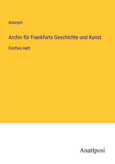 Anonym: Archiv für Frankfurts Geschichte und Kunst, Buch