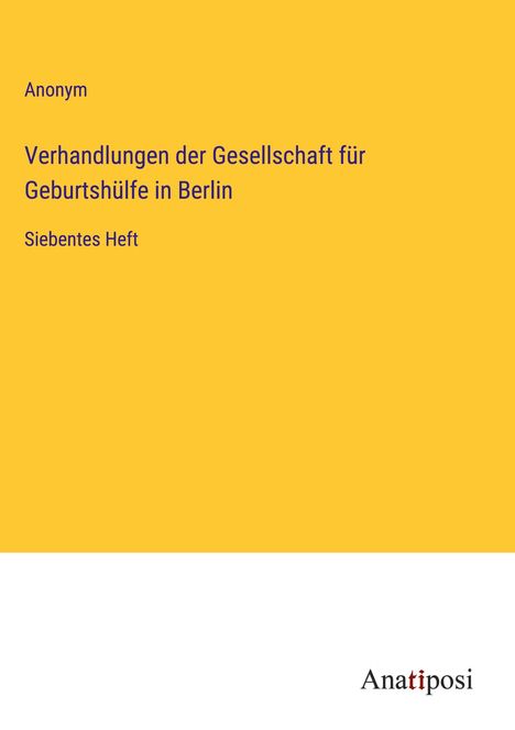 Anonym: Verhandlungen der Gesellschaft für Geburtshülfe in Berlin, Buch