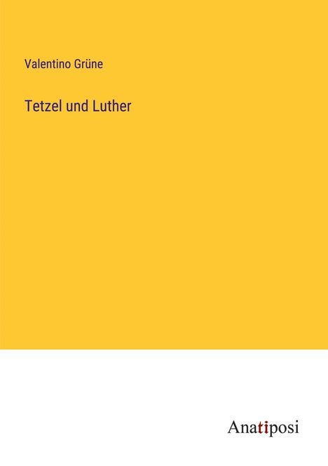 Valentino Grüne: Tetzel und Luther, Buch