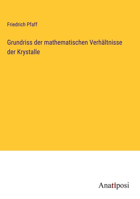 Friedrich Pfaff: Grundriss der mathematischen Verhältnisse der Krystalle, Buch