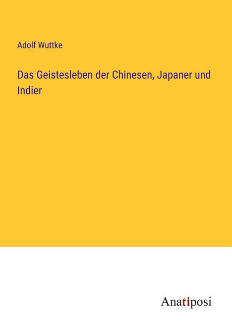 Adolf Wuttke: Das Geistesleben der Chinesen, Japaner und Indier, Buch