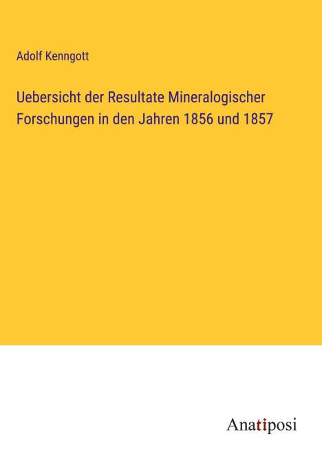 Adolf Kenngott: Uebersicht der Resultate Mineralogischer Forschungen in den Jahren 1856 und 1857, Buch