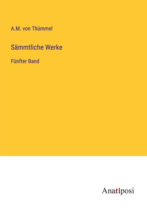 A. M. von Thümmel: Sämmtliche Werke, Buch