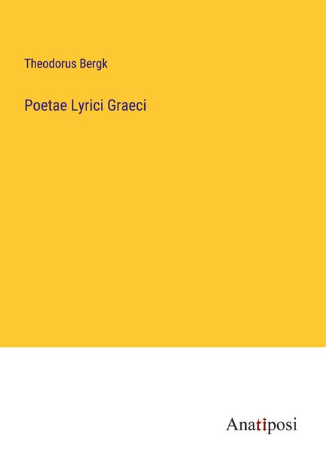 Theodorus Bergk: Poetae Lyrici Graeci, Buch