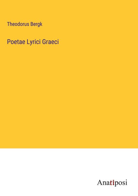 Theodorus Bergk: Poetae Lyrici Graeci, Buch