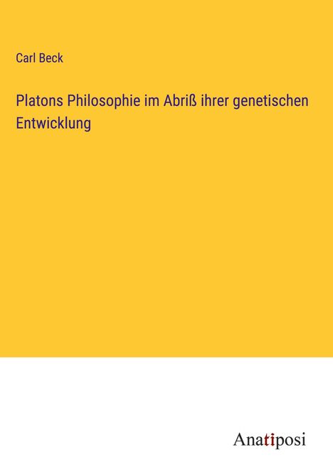 Carl Beck: Platons Philosophie im Abriß ihrer genetischen Entwicklung, Buch