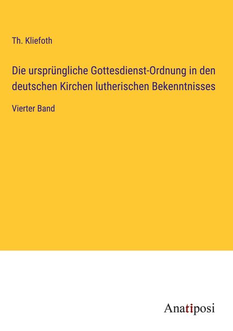 Th. Kliefoth: Die ursprüngliche Gottesdienst-Ordnung in den deutschen Kirchen lutherischen Bekenntnisses, Buch