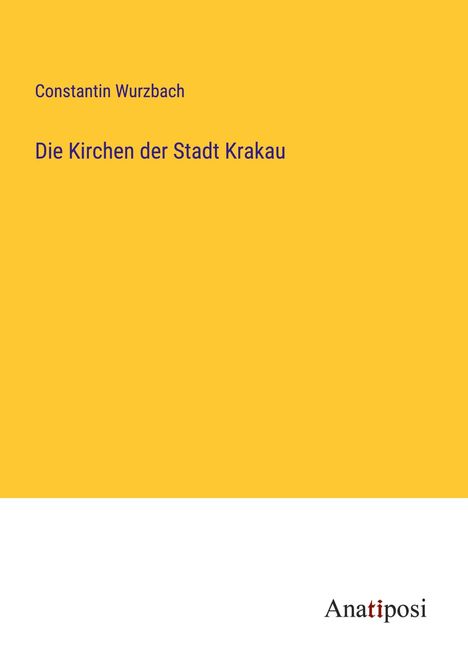 Constantin Wurzbach: Die Kirchen der Stadt Krakau, Buch