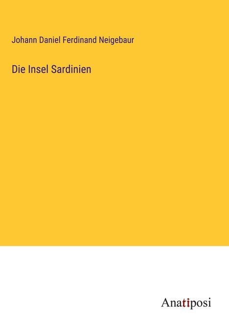 Johann Daniel Ferdinand Neigebaur: Die Insel Sardinien, Buch