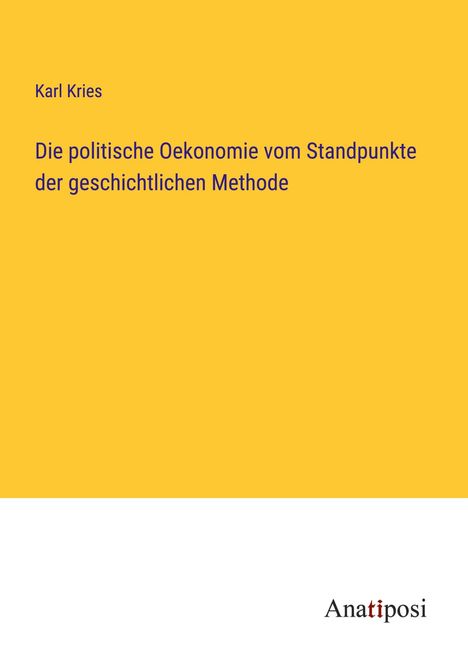 Karl Kries: Die politische Oekonomie vom Standpunkte der geschichtlichen Methode, Buch