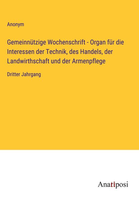 Anonym: Gemeinnützige Wochenschrift - Organ für die Interessen der Technik, des Handels, der Landwirthschaft und der Armenpflege, Buch