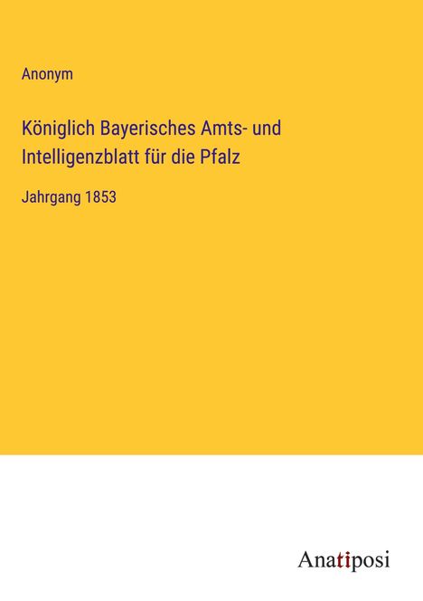 Anonym: Königlich Bayerisches Amts- und Intelligenzblatt für die Pfalz, Buch