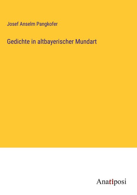Josef Anselm Pangkofer: Gedichte in altbayerischer Mundart, Buch