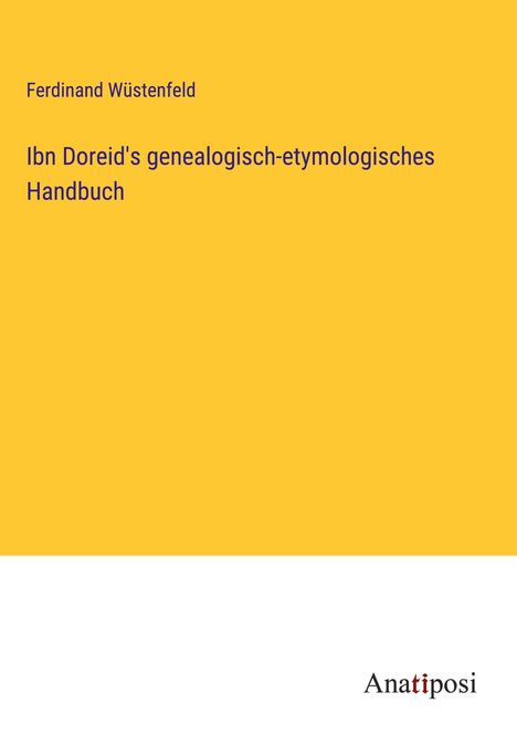 Ferdinand Wüstenfeld: Ibn Doreid's genealogisch-etymologisches Handbuch, Buch