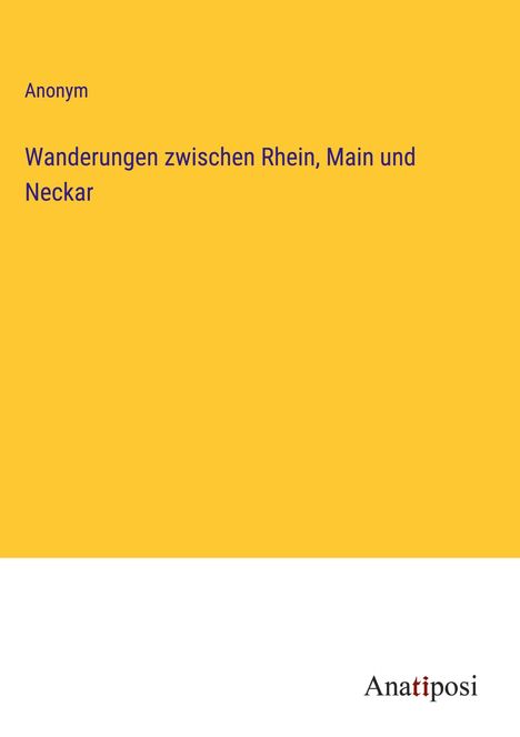 Anonym: Wanderungen zwischen Rhein, Main und Neckar, Buch