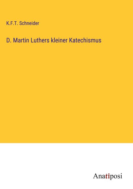 K. F. T. Schneider: D. Martin Luthers kleiner Katechismus, Buch