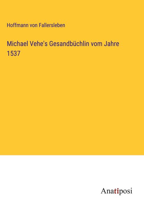Hoffmann Von Fallersleben: Michael Vehe's Gesandbüchlin vom Jahre 1537, Buch