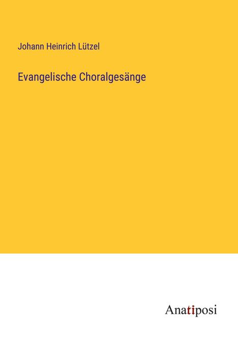 Johann Heinrich Lützel: Evangelische Choralgesänge, Buch