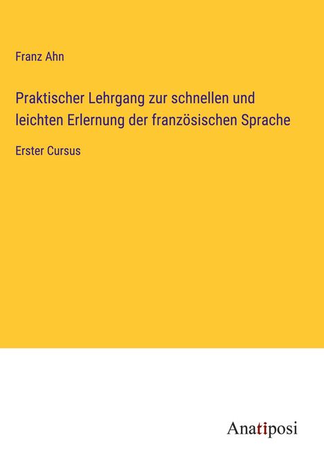 Franz Ahn: Praktischer Lehrgang zur schnellen und leichten Erlernung der französischen Sprache, Buch