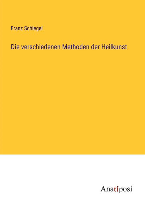 Franz Schlegel: Die verschiedenen Methoden der Heilkunst, Buch