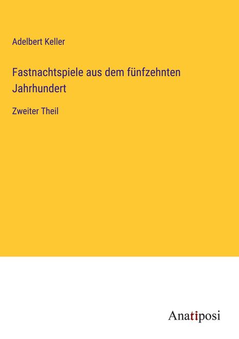 Adelbert Keller: Fastnachtspiele aus dem fünfzehnten Jahrhundert, Buch