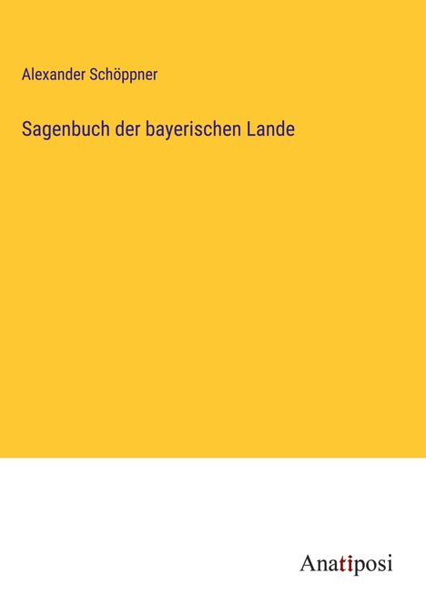 Alexander Schöppner: Sagenbuch der bayerischen Lande, Buch