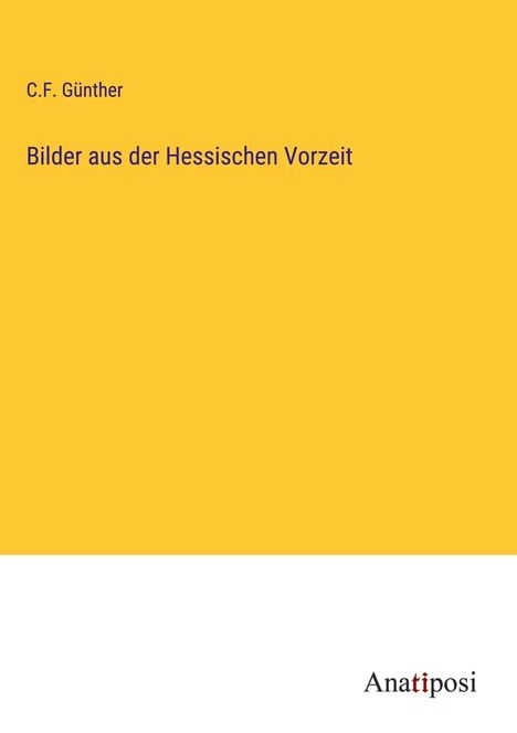 C. F. Günther: Bilder aus der Hessischen Vorzeit, Buch
