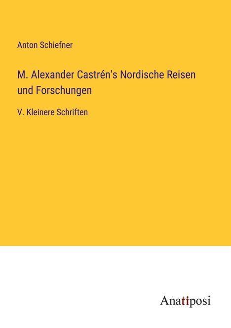 Anton Schiefner: M. Alexander Castrén's Nordische Reisen und Forschungen, Buch