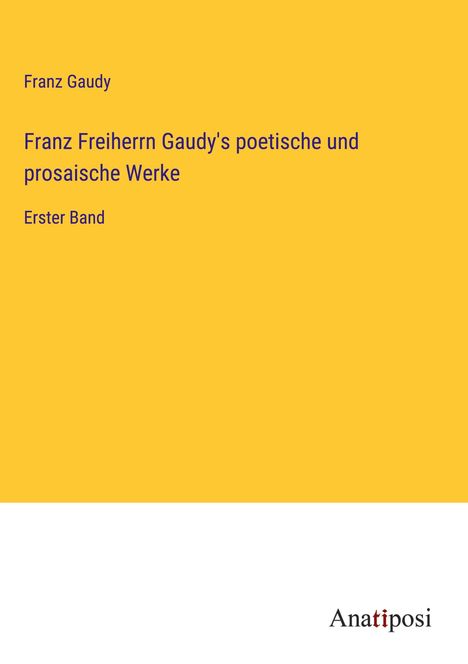Franz Gaudy: Franz Freiherrn Gaudy's poetische und prosaische Werke, Buch